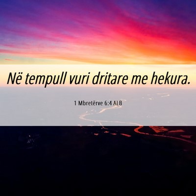 Picture 06 - 1 Mbretërve 6:4 ALB - Në tempull vuri dritare me - Bible Verse Picture