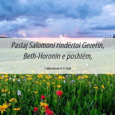 Picture 06 - 1 Mbretërve 9:17 ALB - Pastaj Salomoni rindërtoi Gezerin, Beth-Horonin - Bible Verse Picture