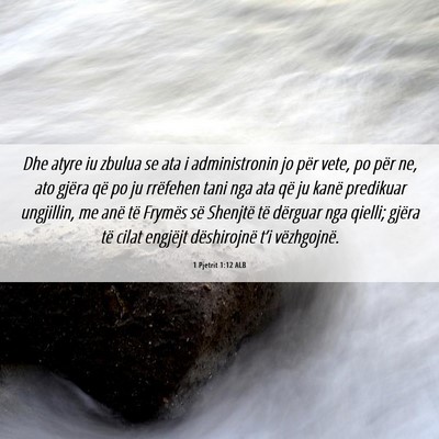 Picture 06 - 1 Pjetrit 1:12 ALB - Dhe atyre iu zbulua se ata i administronin jo - Bible Verse Picture