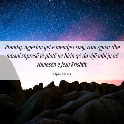 Picture 06 - 1 Pjetrit 1:13 ALB - Prandaj, ngjeshni ijët e mendjes suaj, rrini - Bible Verse Picture