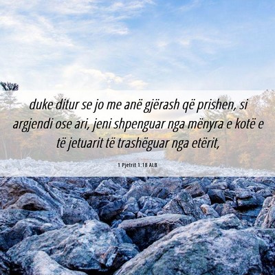 Picture 06 - 1 Pjetrit 1:18 ALB - duke ditur se jo me anë gjërash që prishen, si - Bible Verse Picture