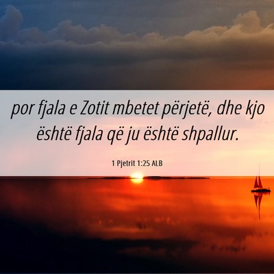 Picture 06 - 1 Pjetrit 1:25 ALB - por fjala e Zotit mbetet përjetë, dhe kjo - Bible Verse Picture