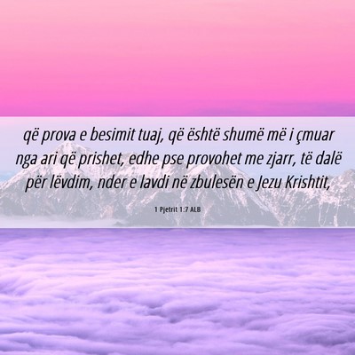 Picture 06 - 1 Pjetrit 1:7 ALB - që prova e besimit tuaj, që është shumë më - Bible Verse Picture