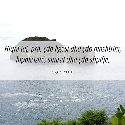 Picture 06 - 1 Pjetrit 2:1 ALB - Hiqni tej, pra, çdo ligësi dhe çdo mashtrim, - Bible Verse Picture