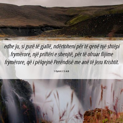 Picture 06 - 1 Pjetrit 2:5 ALB - edhe ju, si gurë të gjallë, ndërtoheni për - Bible Verse Picture