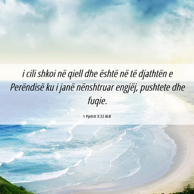 Picture 06 - 1 Pjetrit 3:22 ALB - i cili shkoi në qiell dhe është në të - Bible Verse Picture