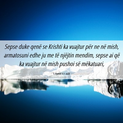 Picture 06 - 1 Pjetrit 4:1 ALB - Sepse duke qenë se Krishti ka vuajtur për ne - Bible Verse Picture