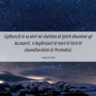 Picture 06 - 1 Pjetrit 4:10 ALB - Gjithsecili le ta vërë në shërbim të tjetrit - Bible Verse Picture