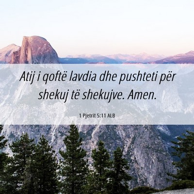 Picture 06 - 1 Pjetrit 5:11 ALB - Atij i qoftë lavdia dhe pushteti për shekuj të - Bible Verse Picture
