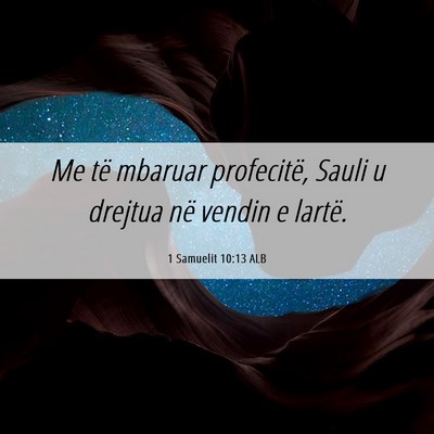 Picture 06 - 1 Samuelit 10:13 ALB - Me të mbaruar profecitë, Sauli u drejtua në - Bible Verse Picture