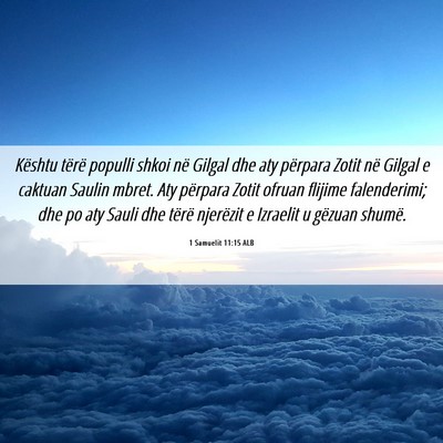 Picture 06 - 1 Samuelit 11:15 ALB - Kështu tërë populli shkoi në Gilgal dhe aty - Bible Verse Picture