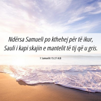 Picture 06 - 1 Samuelit 15:27 ALB - Ndërsa Samueli po kthehej për të ikur, Sauli i - Bible Verse Picture