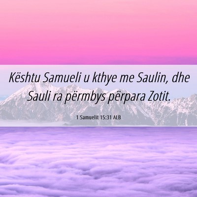 Picture 06 - 1 Samuelit 15:31 ALB - Kështu Samueli u kthye me Saulin, dhe Sauli ra - Bible Verse Picture
