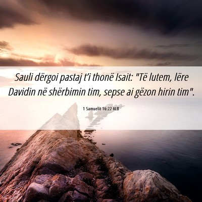 Picture 06 - 1 Samuelit 16:22 ALB - Sauli dërgoi pastaj t’i thonë Isait: 