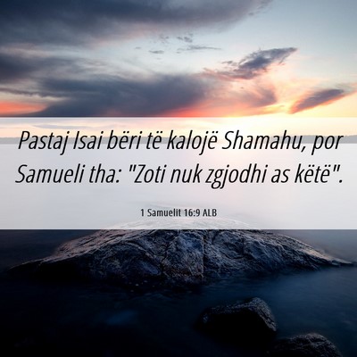 Picture 06 - 1 Samuelit 16:9 ALB - Pastaj Isai bëri të kalojë Shamahu, por - Bible Verse Picture