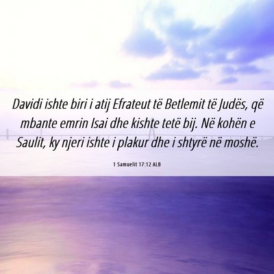 Picture 06 - 1 Samuelit 17:12 ALB - Davidi ishte biri i atij Efrateut të Betlemit - Bible Verse Picture