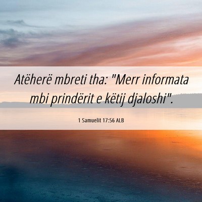 Picture 06 - 1 Samuelit 17:56 ALB - Atëherë mbreti tha: 