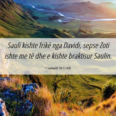 Picture 06 - 1 Samuelit 18:12 ALB - Sauli kishte frikë nga Davidi, sepse Zoti ishte - Bible Verse Picture
