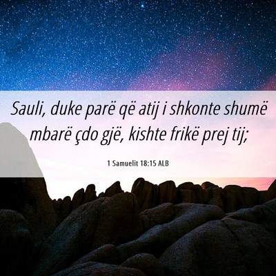 Picture 06 - 1 Samuelit 18:15 ALB - Sauli, duke parë që atij i shkonte shumë - Bible Verse Picture