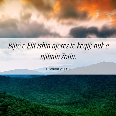 Picture 06 - 1 Samuelit 2:12 ALB - Bijtë e Elit ishin njerëz të këqij; nuk e - Bible Verse Picture