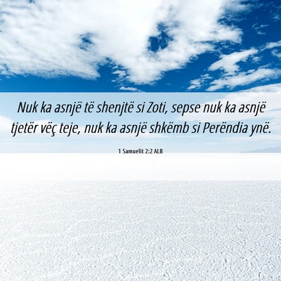 Picture 06 - 1 Samuelit 2:2 ALB - Nuk ka asnjë të shenjtë si Zoti, sepse nuk ka - Bible Verse Picture