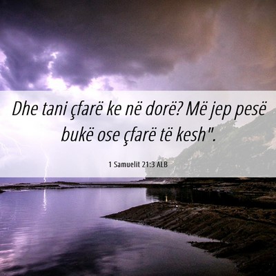 Picture 06 - 1 Samuelit 21:3 ALB - Dhe tani çfarë ke në dorë? Më jep pesë - Bible Verse Picture