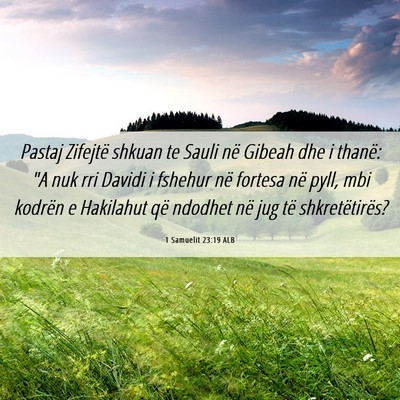 Picture 06 - 1 Samuelit 23:19 ALB - Pastaj Zifejtë shkuan te Sauli në Gibeah dhe i - Bible Verse Picture