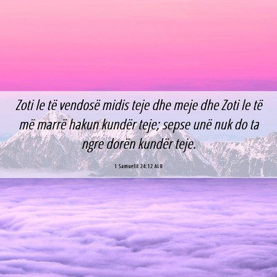 Picture 06 - 1 Samuelit 24:12 ALB - Zoti le të vendosë midis teje dhe meje dhe Zoti - Bible Verse Picture