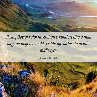 Picture 06 - 1 Samuelit 26:13 ALB - Pastaj Davidi kaloi në krahun e kundërt dhe u - Bible Verse Picture