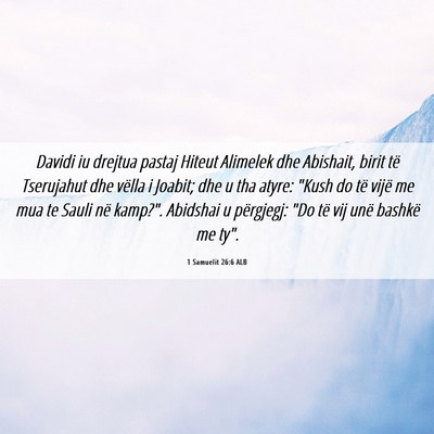 Picture 06 - 1 Samuelit 26:6 ALB - Davidi iu drejtua pastaj Hiteut Alimelek dhe - Bible Verse Picture