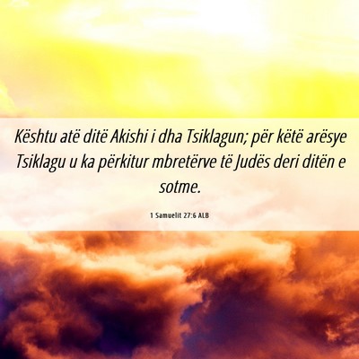 Picture 06 - 1 Samuelit 27:6 ALB - Kështu atë ditë Akishi i dha Tsiklagun; për - Bible Verse Picture