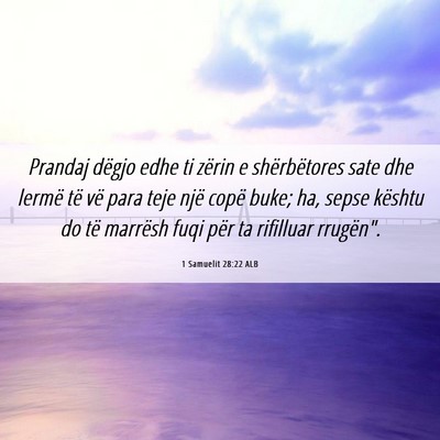 Picture 06 - 1 Samuelit 28:22 ALB - Prandaj dëgjo edhe ti zërin e shërbëtores - Bible Verse Picture