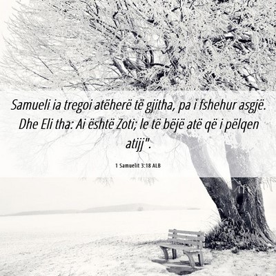 Picture 06 - 1 Samuelit 3:18 ALB - Samueli ia tregoi atëherë të gjitha, pa i - Bible Verse Picture