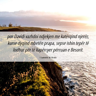Picture 06 - 1 Samuelit 30:10 ALB - por Davidi vazhdoi ndjekjen me katërqind - Bible Verse Picture