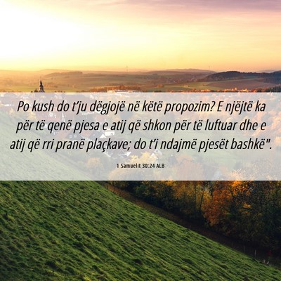 Picture 06 - 1 Samuelit 30:24 ALB - Po kush do t’ju dëgjojë në këtë propozim? - Bible Verse Picture