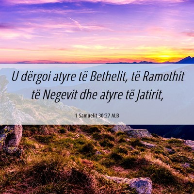 Picture 06 - 1 Samuelit 30:27 ALB - U dërgoi atyre të Bethelit, të Ramothit të - Bible Verse Picture