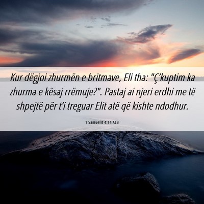 Picture 06 - 1 Samuelit 4:14 ALB - Kur dëgjoi zhurmën e britmave, Eli tha: - Bible Verse Picture