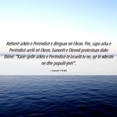 Picture 06 - 1 Samuelit 5:10 ALB - Atëherë arkën e Perëndisë e dërguan në - Bible Verse Picture