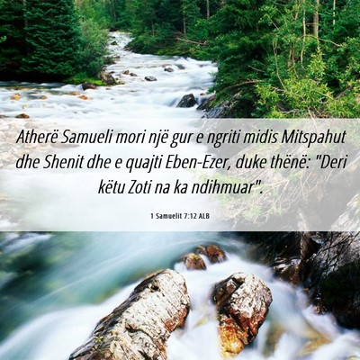 Picture 06 - 1 Samuelit 7:12 ALB - Atherë Samueli mori një gur e ngriti midis - Bible Verse Picture