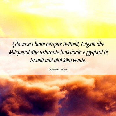 Picture 06 - 1 Samuelit 7:16 ALB - Çdo vit ai i binte përqark Bethelit, Gilgalit - Bible Verse Picture