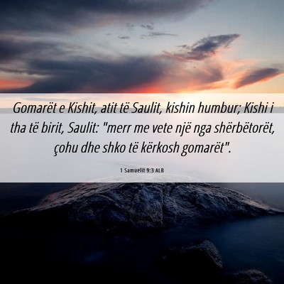 Picture 06 - 1 Samuelit 9:3 ALB - Gomarët e Kishit, atit të Saulit, kishin - Bible Verse Picture