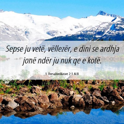 Picture 06 - 1 Thesalonikasve 2:1 ALB - Sepse ju vetë, vëllezër, e dini se ardhja - Bible Verse Picture