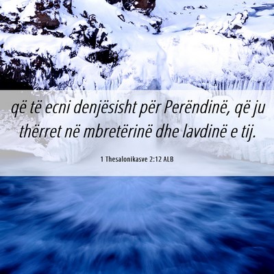 Picture 06 - 1 Thesalonikasve 2:12 ALB - që të ecni denjësisht për Perëndinë, që ju - Bible Verse Picture