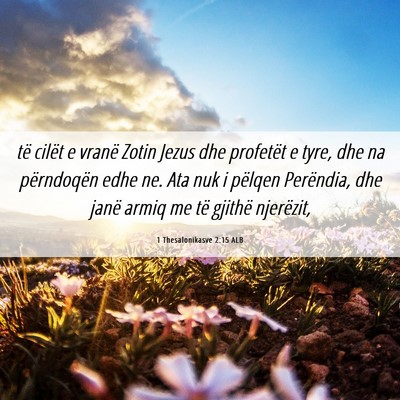 Picture 06 - 1 Thesalonikasve 2:15 ALB - të cilët e vranë Zotin Jezus dhe profetët e - Bible Verse Picture