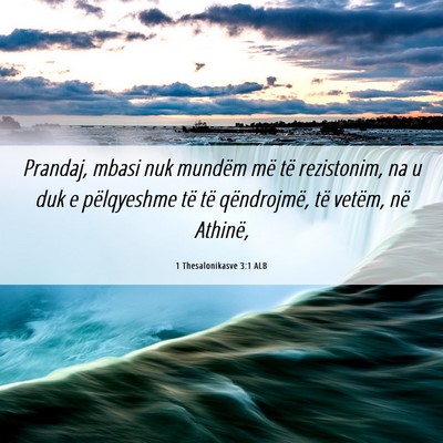 Picture 06 - 1 Thesalonikasve 3:1 ALB - Prandaj, mbasi nuk mundëm më të rezistonim, na - Bible Verse Picture