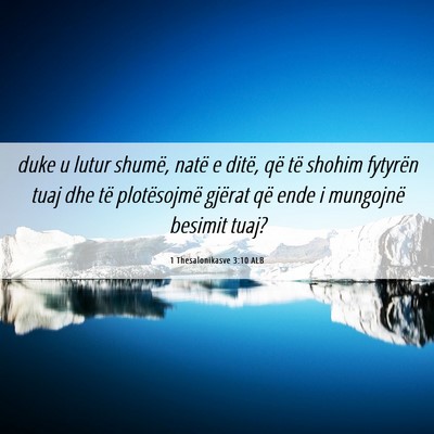 Picture 06 - 1 Thesalonikasve 3:10 ALB - duke u lutur shumë, natë e ditë, që të - Bible Verse Picture