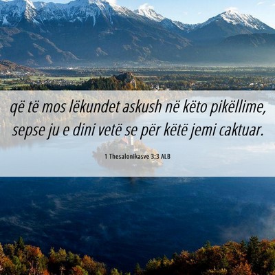 Picture 06 - 1 Thesalonikasve 3:3 ALB - që të mos lëkundet askush në këto - Bible Verse Picture