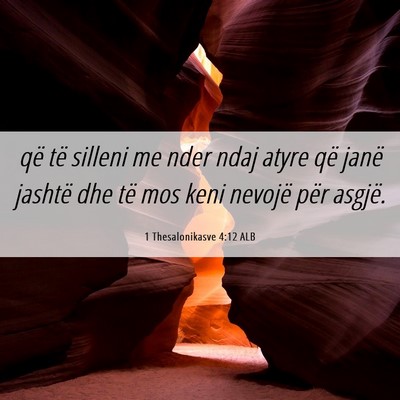 Picture 06 - 1 Thesalonikasve 4:12 ALB - që të silleni me nder ndaj atyre që janë - Bible Verse Picture