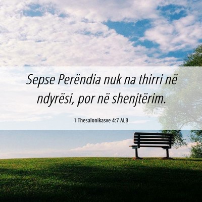 Picture 06 - 1 Thesalonikasve 4:7 ALB - Sepse Perëndia nuk na thirri në ndyrësi, por - Bible Verse Picture