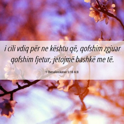 Picture 06 - 1 Thesalonikasve 5:10 ALB - i cili vdiq për ne kështu që, qofshim zgjuar - Bible Verse Picture